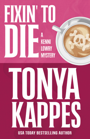 Fixin' to Die by Tonya Kappes