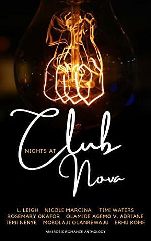 Nights At Club Nova by Erhu Kome, Nicole Marcina, L. Leigh, Mobolaji Olanrewaju, Rosemary Okafor, Olamide Agemo, V. Adriane, Temi Nenye, Timi Waters