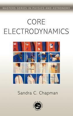 Core Electromagnetics by S. C. Chapman, David S. Betts, Sandra C. Chapman