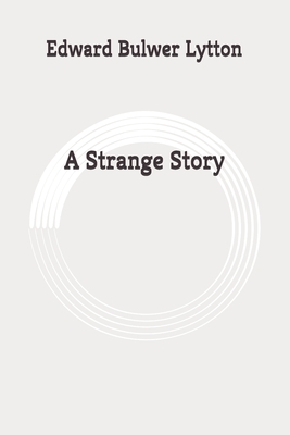 A Strange Story: Original by Edward Bulwer Lytton