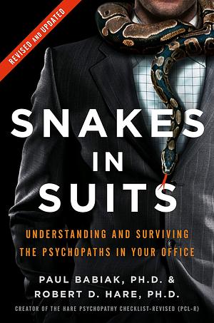 Snakes in Suits: When Psychopaths Go to Work by Paul Babiak