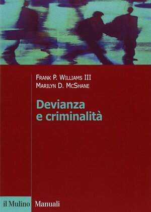 Devianza e criminalità by Frank P. Williams III, Marilyn D. McShane