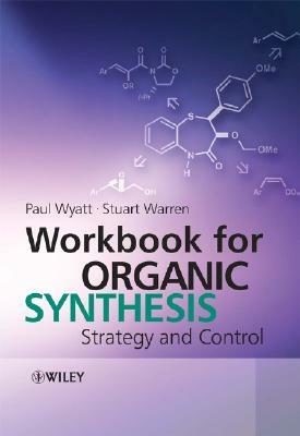 Workbook for Organic Synthesis by Paul Wyatt, Stuart Warren