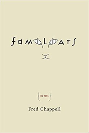 Familiars: Poems by Fred Chappell