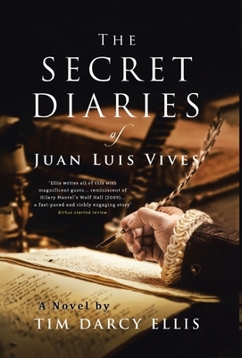 The Secret Diaries of Juan Luis Vives by Tim Darcy Ellis