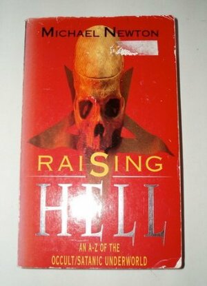 Raising Hell: An Encyclopedia of Devil Worship and Satanic Crime by Michael Newton