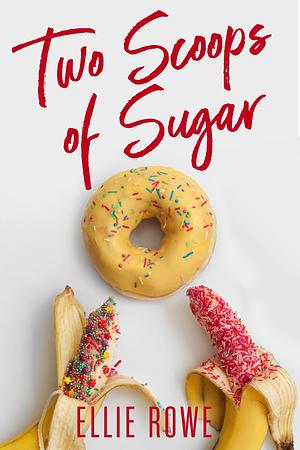 Two Scoops of Sugar: An MMF Romance by Ellie Rowe, Ellie Rowe