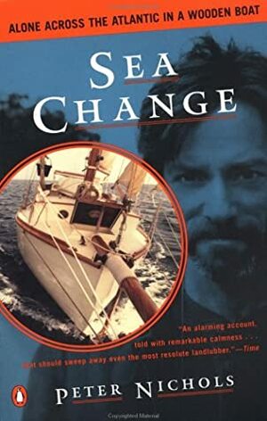 Sea Change: Alone Across the Atlantic in a Wooden Boat by Peter Nichols