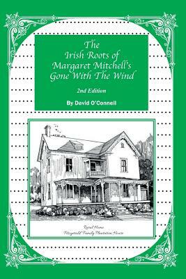 The Irish Roots of Margaret Mitchell's Gone with the Wind, 2nd Edition by David O'Connell