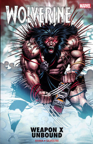 Wolverine: Weapon X Unbound by Gerald DeCaire, Marc Silvestri, Larry Hama, Andy Kubert, Fabian Nicieza, Darick Robertson