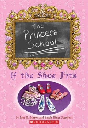 If the Shoe Fits by Sarah Hines Stephens, Jane B. Mason