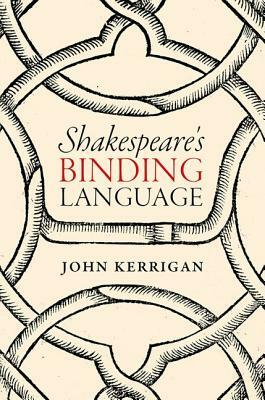Shakespeare's Binding Language by John Kerrigan