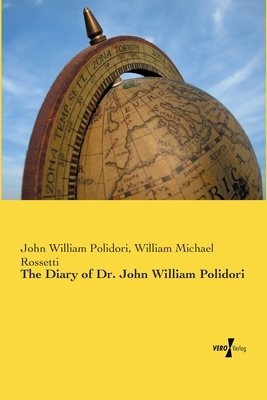 The Diary of Dr. John William Polidori by John William Polidori, William Michael Rossetti