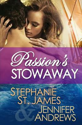 Passion's Stowaway by Stephanie St. James, Jennifer Andrews