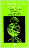 Humanity and Nature: Ecology, Science and Society by Yrjö Haila, Richard Levins