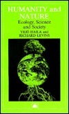 Humanity and Nature: Ecology, Science and Society by Richard Levins, Yrjö Haila