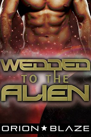 Wedded to the Alien by Orion Blaze