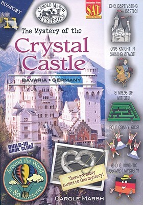 The Mystery of the Crystal Castle: Bavaria, Germany by Carole Marsh