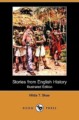 Stories from English History (Illustrated Edition) (Dodo Press) by Hilda T. Skae