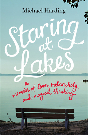 Staring at Lakes: A Memoir of Love, Melancholy and Magical Thinking by Michael Harding