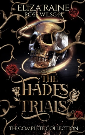 The Hades Trials: The Complete Collection by Eliza Raine, Rose Wilson