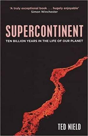 Supercontinent: 10 Billion Years in the Life of Our Planet by Ted Nield