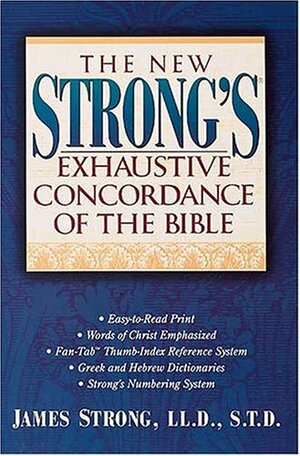 The New Strong's Exhaustive Concordance of the Bible: Super Value Edition by James Strong