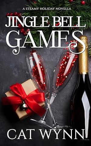 Jingle Bell Games: A Steamy Holiday Novella by Cat Wynn