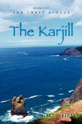 The Karjill: Book II of the Three Stones by Gary R. Kirby