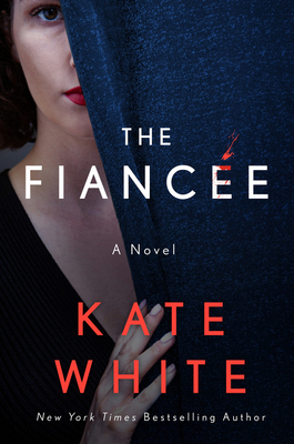 The Fiancée: A Novel by Kate White