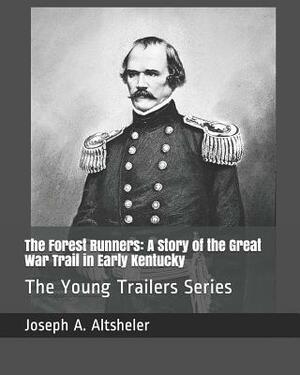 The Forest Runners: A Story of the Great War Trail in Early Kentucky: The Young Trailers Series by Joseph a. Altsheler