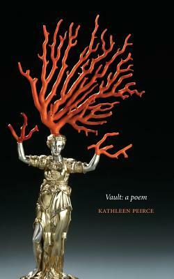Vault: A Poem by Kathleen Peirce