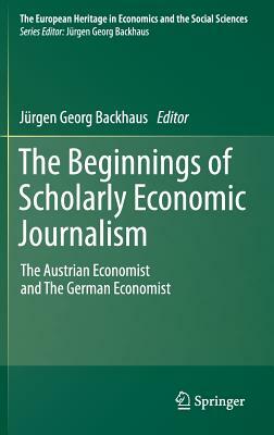 The Beginnings of Scholarly Economic Journalism: The Austrian Economist and the German Economist by 