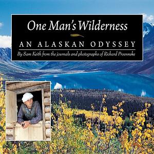 One Man's Wilderness: An Alaskan Odyssey by Sam Keith, Richard L. Proenneke