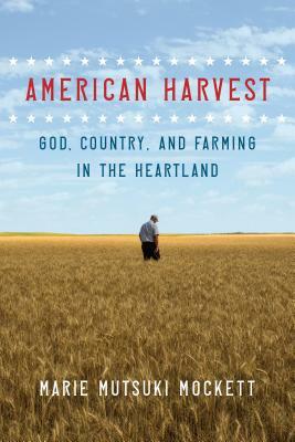 American Harvest: God, Country, and Farming in the Heartland by Marie Mutsuki Mockett