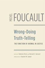 Wrong-Doing, Truth-Telling: The Function of Avowal in Justice by Michel Foucault, Stephen W. Sawyer, Bernard E. Harcourt, Fabienne Brion