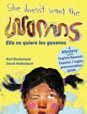 She Doesn't Want the Worms - Ella no quiere los gusanos: A Mystery in English & Spanish by Karl Beckstrand