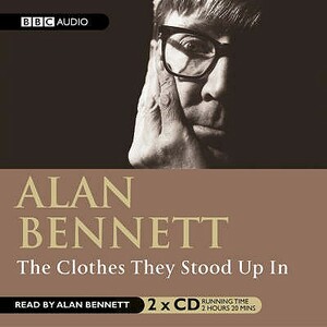 The Clothes They Stood Up in by Alan Bennett