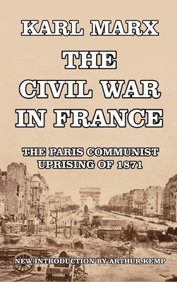 The Civil War in France: The Paris Communist Uprising of 1871 by Karl Marx, Arthur Kemp