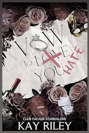 Vow to Hate You by Kay Riley