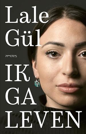 Ik ga leven by Lale Gül