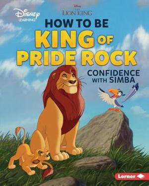 How to Be King of Pride Rock: Confidence with Simba by Mari Schuh