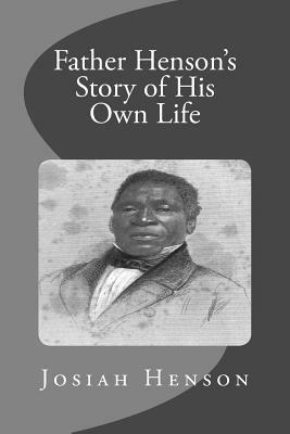 Father Henson's Story of His Own Life by Josiah Henson