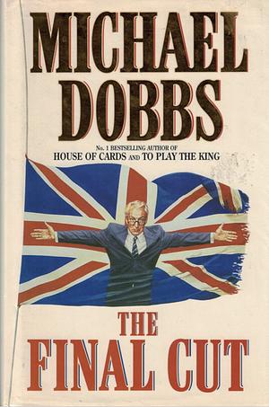 The Final Cut by Michael Dobbs