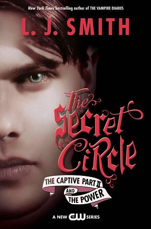 The Secret Circle: The Captive Part II and the Power by L.J. Smith