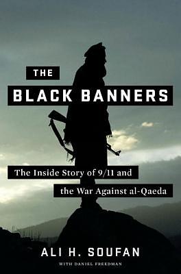 The Black Banners: The Inside Story of 9/11 and the War Against Al-Qaeda by Ali H. Soufan