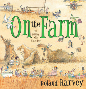 On the Farm: Our Holiday with Uncle Kev by Roland Harvey