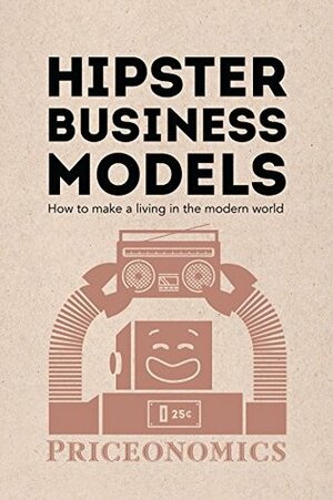 Hipster Business Models: How to make a living in the modern world by Priceonomics