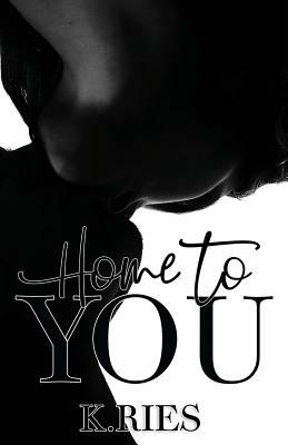 Home To You by K. Ries