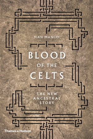 Blood of the Celts: The New Ancestral Story by Jean Manco